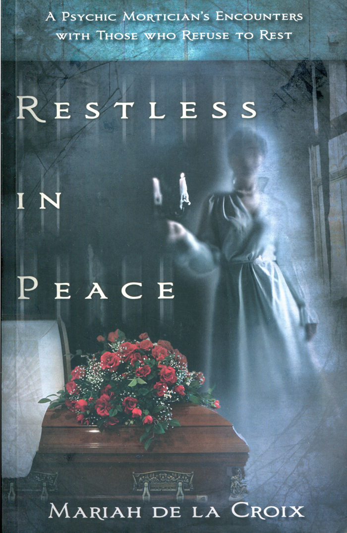 Restless In Peace: Psychic Mortician's Encounters With Those Who Refuse To Rest by Mariah De LaCroix (Book Cover)